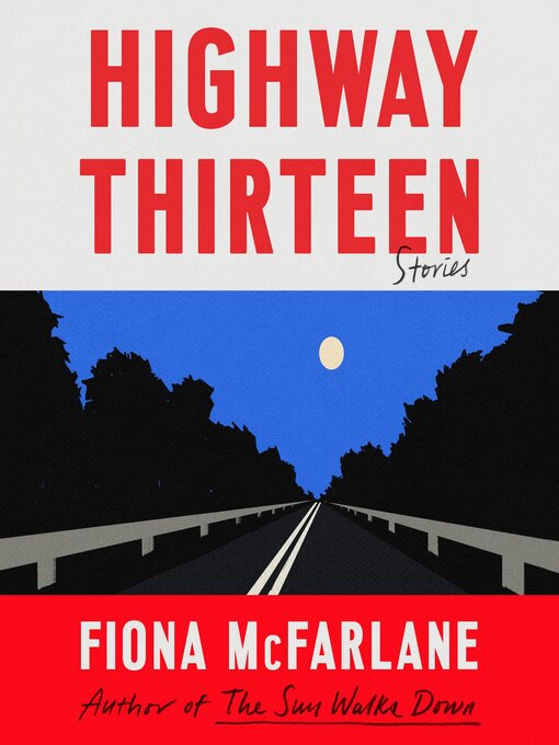 Title details for Highway Thirteen by Fiona McFarlane - Wait list